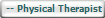   -- Physical Therapist