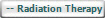   -- Radiation Therapy